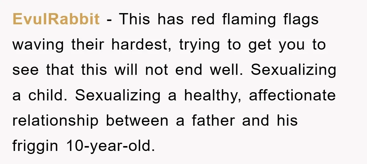 EvulRabbit - This has red flaming flags waving their hardest, trying to get you to see that this will not end well. Sexualizing a child. Sexualizing a healthy, affectionate relationship...