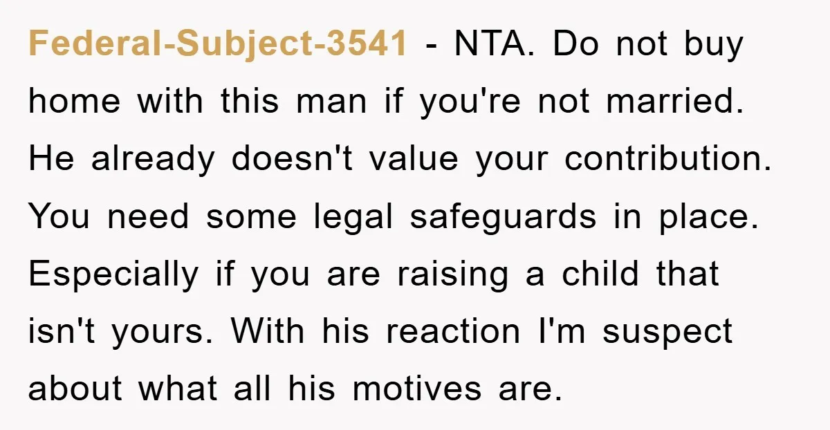 Federal-Subject-3541 − NTA. Do not buy home with this man if you're not married. He already doesn't value your contribution. You need some legal safeguards in place. Especially if you...