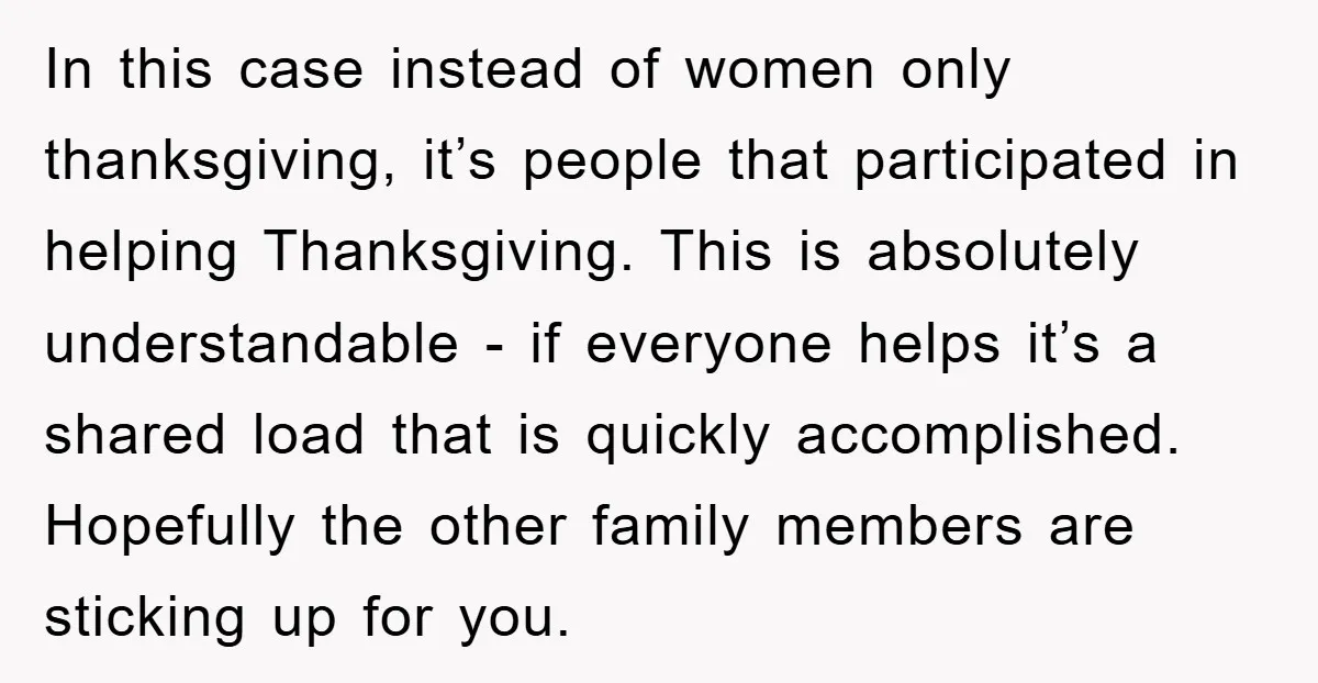 In this case instead of women only thanksgiving, it’s people that participated in helping Thanksgiving. This is absolutely understandable - if everyone helps it’s a shared load that is quickly...