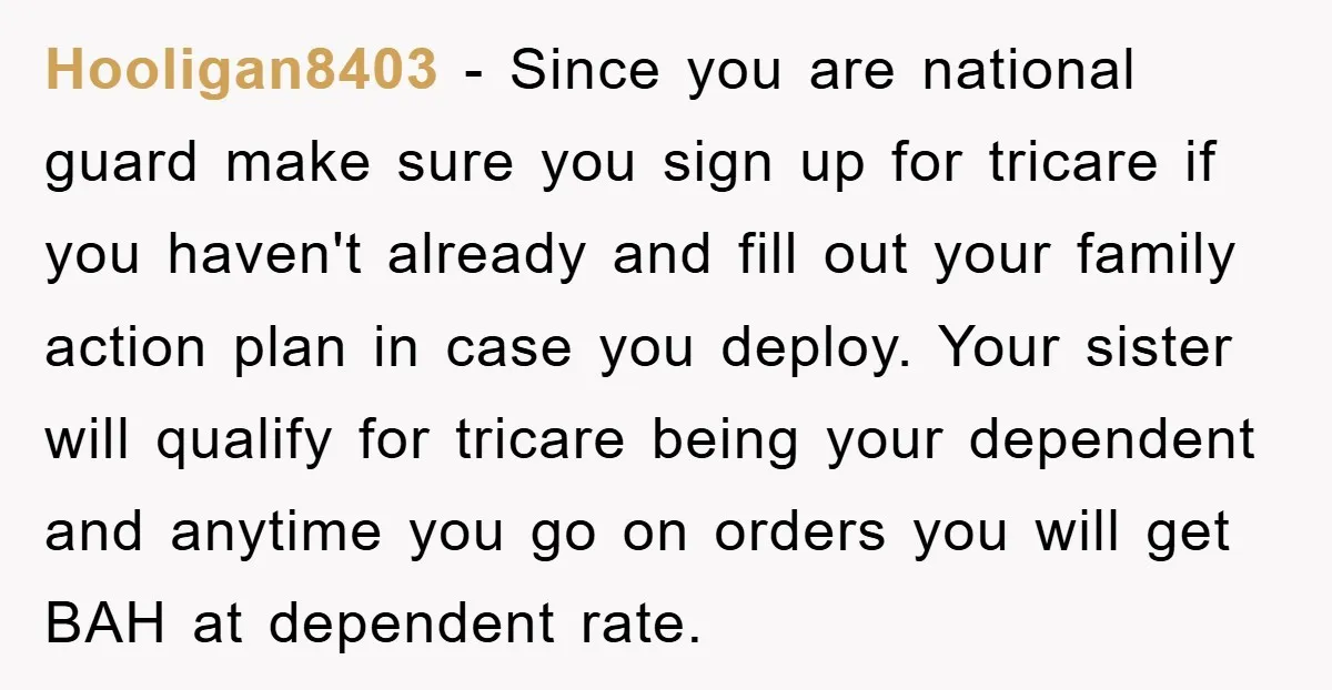 Hooligan8403 − Since you are national guard make sure you sign up for tricare if you haven't already and fill out your family action plan in case you deploy. Your...