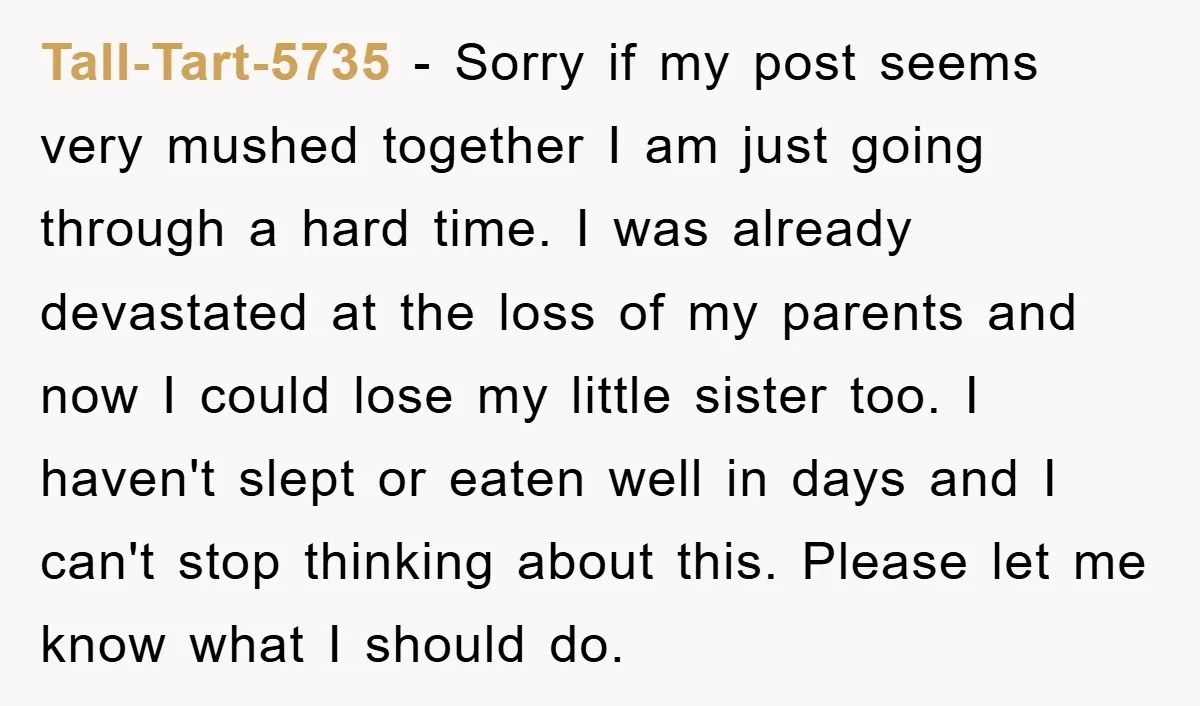 Tall-Tart-5735 − Sorry if my post seems very mushed together I am just going through a hard time. I was already devastated at the loss of my parents and now...