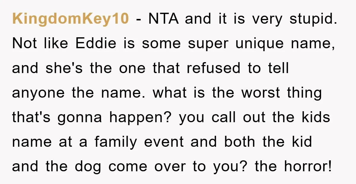 KingdomKey10 − NTA and it is very stupid. Not like Eddie is some super unique name, and she's the one that refused to tell anyone the name. what is the...