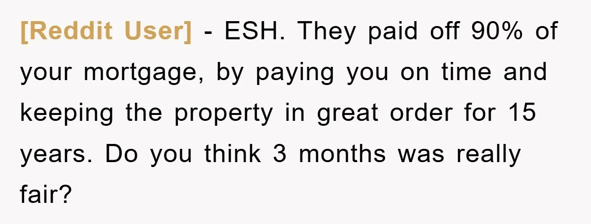 [Reddit User] - ESH. They paid off 90% of your mortgage, by paying you on time and keeping the property in great order for 15 years. Do you think 3...