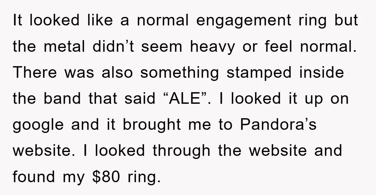 It looked like a normal engagement ring but the metal didn’t seem heavy or feel normal. There was also something stamped inside the band that said “ALE”. I looked it...