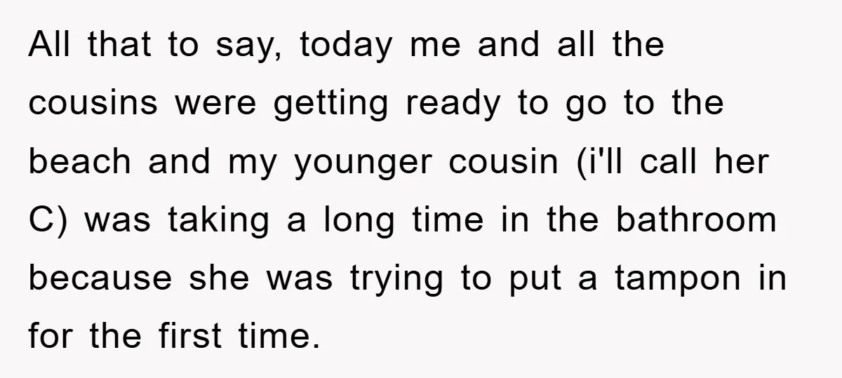 All that to say, today me and all the cousins were getting ready to go to the beach and my younger cousin (i'll call her C) was taking a long...