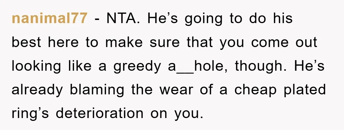 nanimal77 − NTA. He’s going to do his best here to make sure that you come out looking like a greedy a__hole, though. He’s already blaming the wear of a...