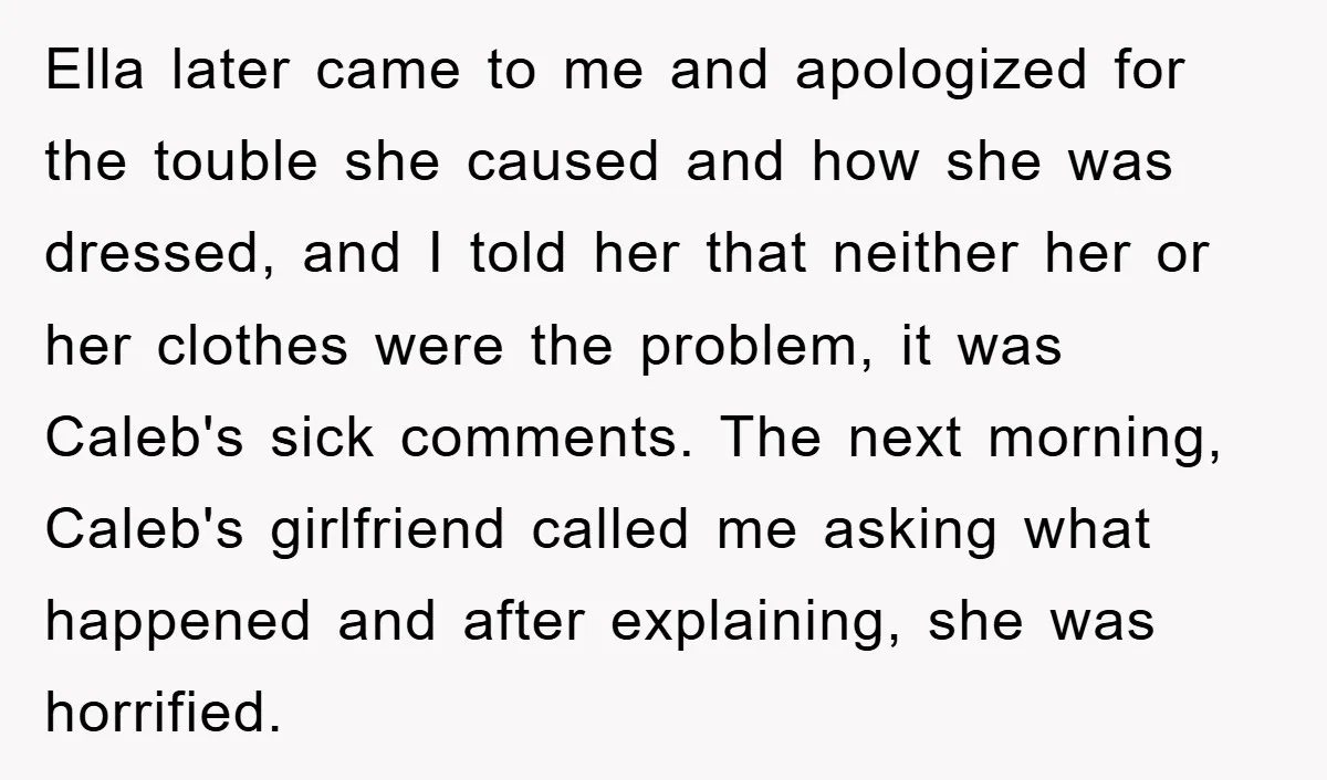 Ella later came to me and apologized for the touble she caused and how she was dressed, and I told her that neither her or her clothes were the problem,...