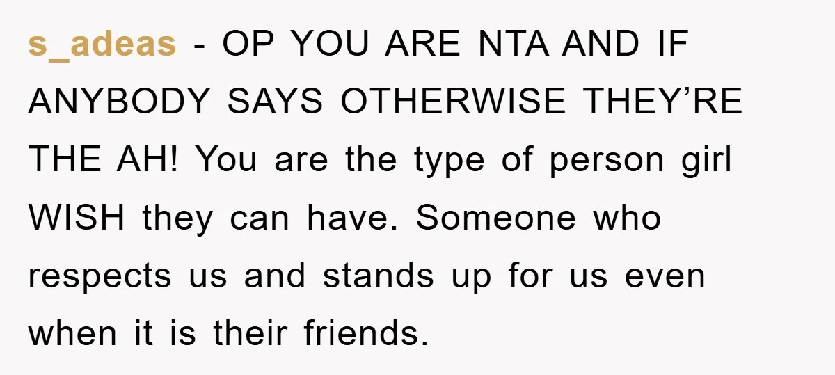 s_adeas − OP YOU ARE NTA AND IF ANYBODY SAYS OTHERWISE THEY’RE THE AH! You are the type of person girl WISH they can have. Someone who respects us and...