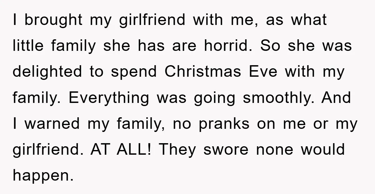 I brought my girlfriend with me, as what little family she has are horrid. So she was delighted to spend Christmas Eve with my family. Everything was going smoothly. And...