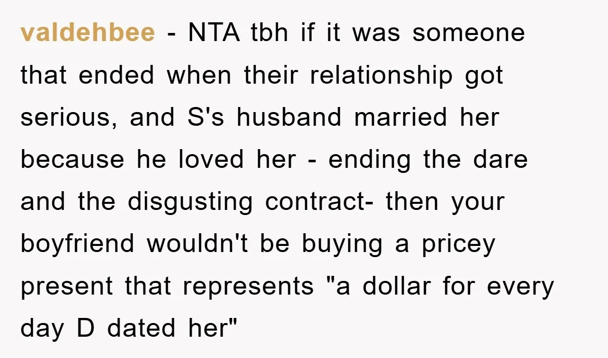 valdehbee − NTA tbh if it was someone that ended when their relationship got serious, and S's husband married her because he loved her - ending the dare and the...