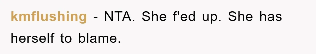 kmflushing − NTA. She f'ed up. She has herself to blame.