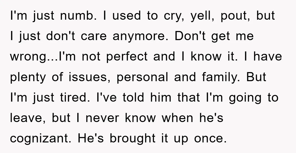 I'm just numb. I used to cry, yell, pout, but I just don't care anymore. Don't get me wrong...I'm not perfect and I know it. I have plenty of issues,...
