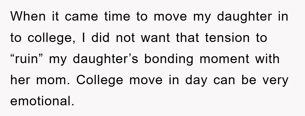 When it came time to move my daughter in to college, I did not want that tension to “ruin” my daughter’s bonding moment with her mom. College move in day...