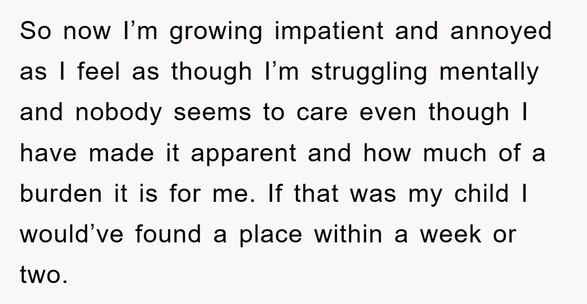 So now I’m growing impatient and annoyed as I feel as though I’m struggling mentally and nobody seems to care even though I have made it apparent and how much...