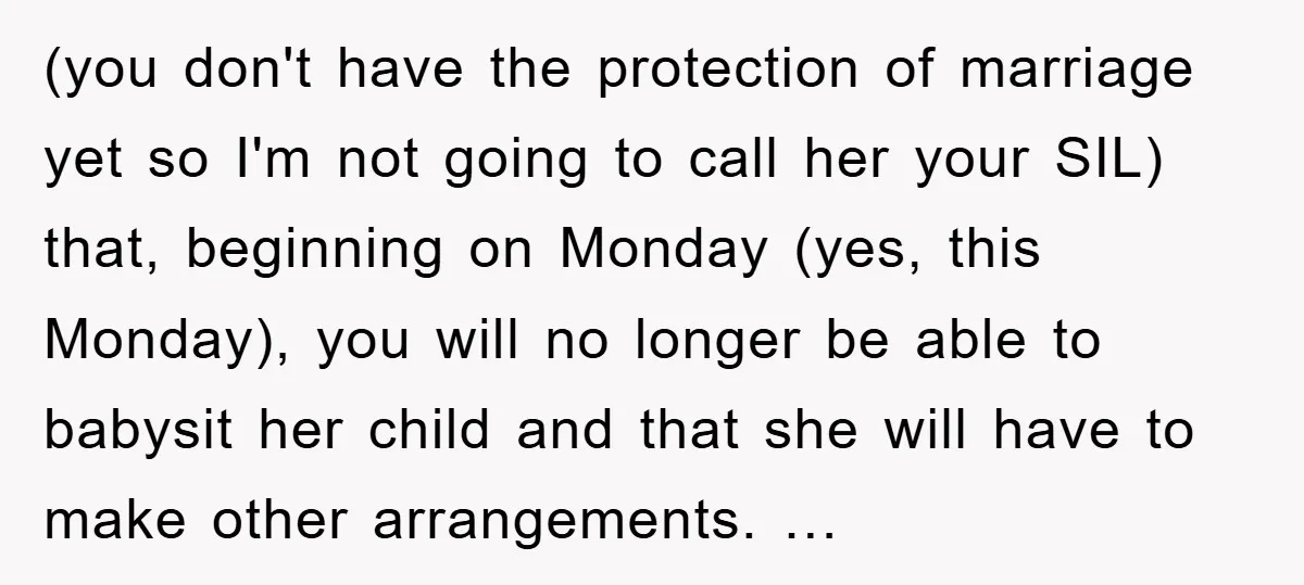 (you don't have the protection of marriage yet so I'm not going to call her your SIL) that, beginning on Monday (yes, this Monday), you will no longer be able...