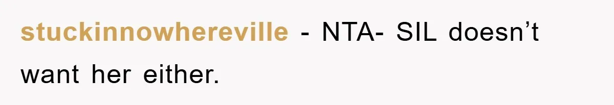stuckinnowhereville - NTA- SIL doesn’t want her either.