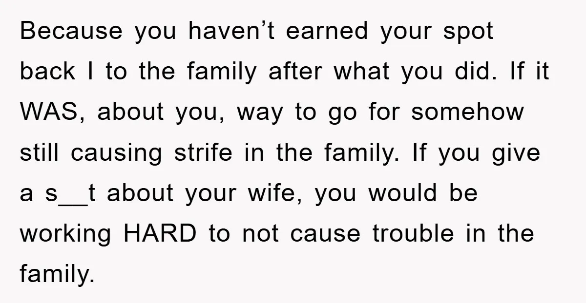 Because you haven’t earned your spot back I to the family after what you did. If it WAS, about you, way to go for somehow still causing strife in the...