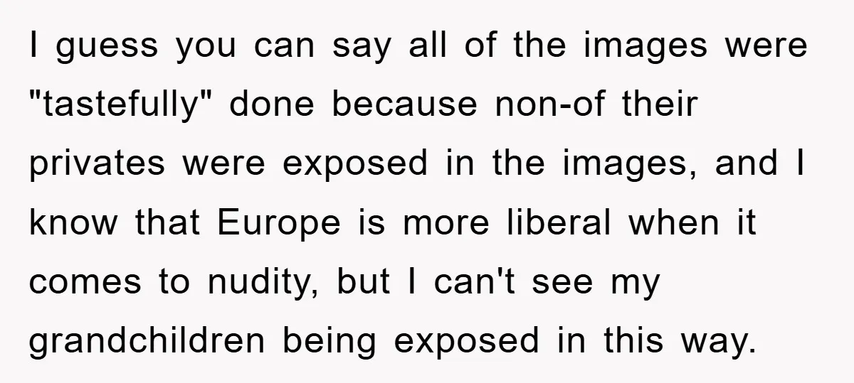 I guess you can say all of the images were "tastefully" done because non-of their privates were exposed in the images, and I know that Europe is more liberal when...