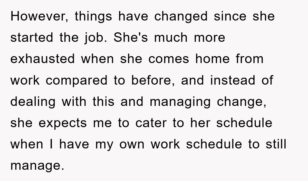 However, things have changed since she started the job. She's much more exhausted when she comes home from work compared to before, and instead of dealing with this and managing...