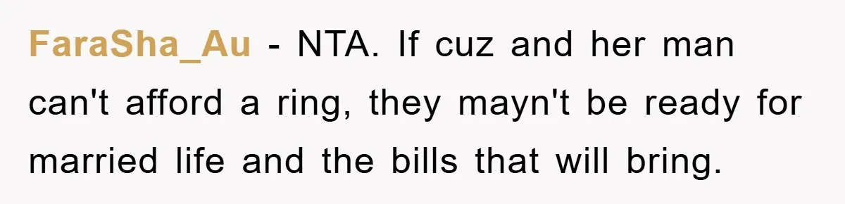 FaraSha_Au − NTA. If cuz and her man can't afford a ring, they mayn't be ready for married life and the bills that will bring.