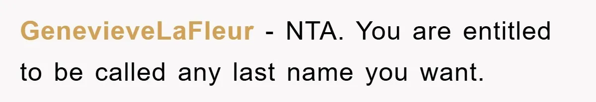 GenevieveLaFleur - NTA. You are entitled to be called any last name you want.