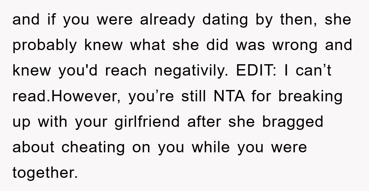 and if you were already dating by then, she probably knew what she did was wrong and knew you'd reach negativily. EDIT: I can’t read.However, you’re still NTA for breaking...