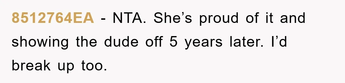 8512764EA − NTA. She’s proud of it and showing the dude off 5 years later. I’d break up too.