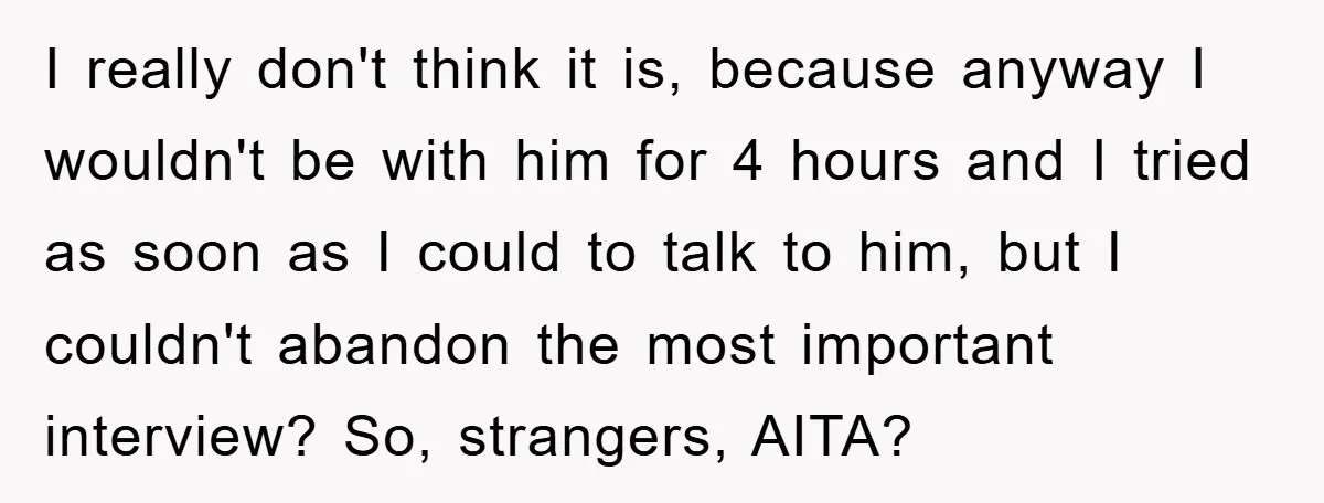 I really don't think it is, because anyway I wouldn't be with him for 4 hours and I tried as soon as I could to talk to him, but I...