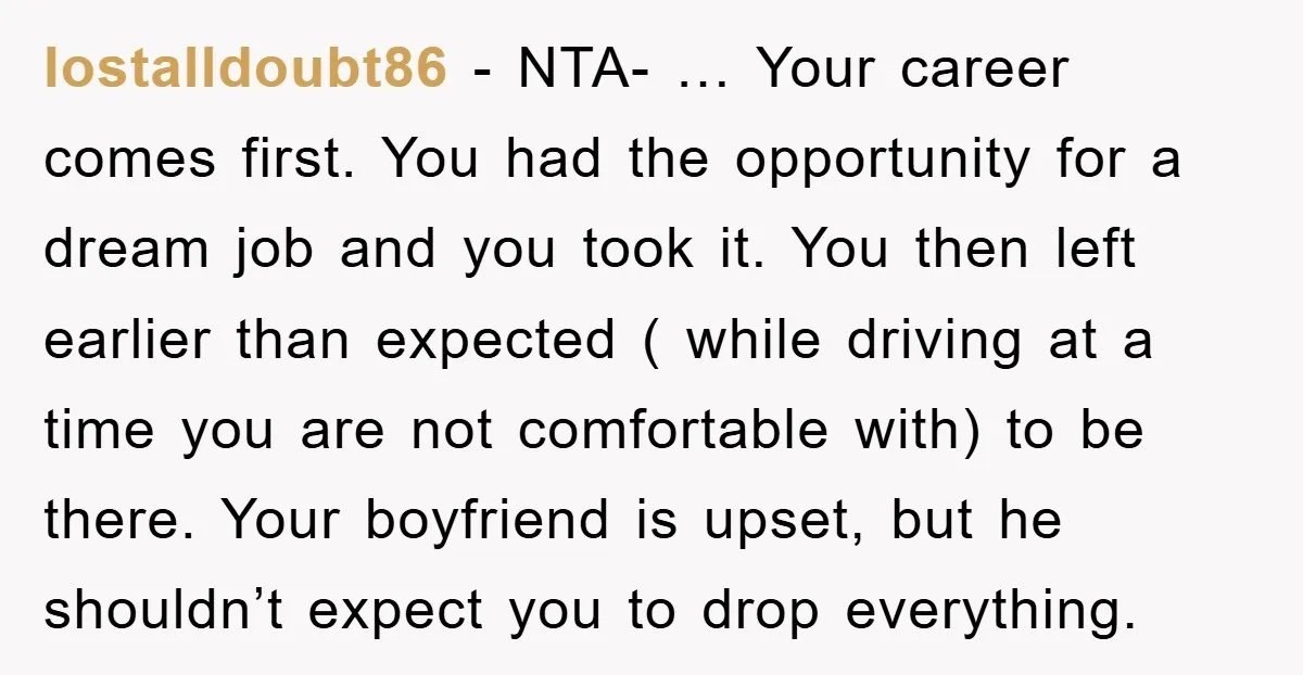 lostalldoubt86 - NTA- … Your career comes first. You had the opportunity for a dream job and you took it. You then left earlier than expected ( while driving at...