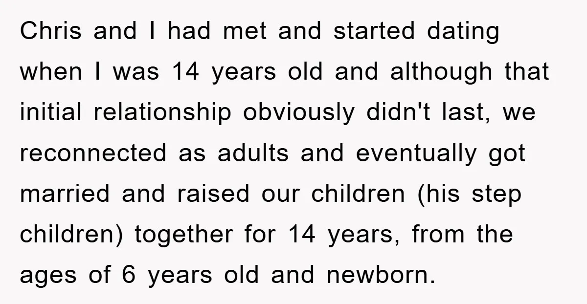 Chris and I had met and started dating when I was 14 years old and although that initial relationship obviously didn't last, we reconnected as adults and eventually got married...