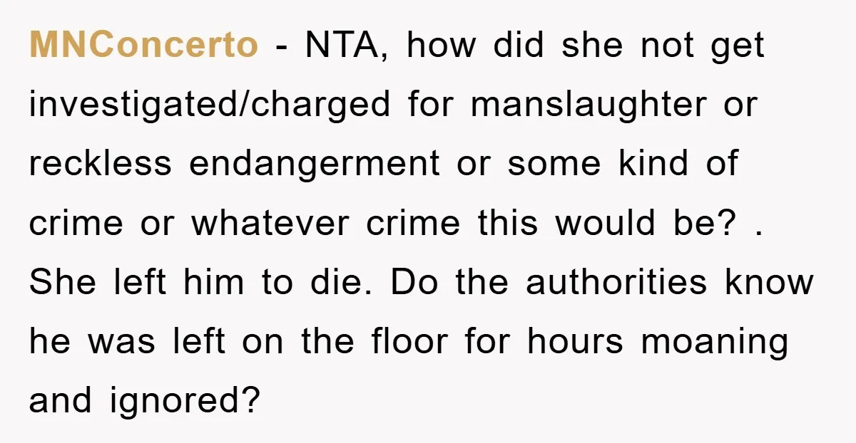 MNConcerto − NTA, how did she not get investigated/charged for manslaughter or reckless endangerment or some kind of crime or whatever crime this would be? . She left him to...