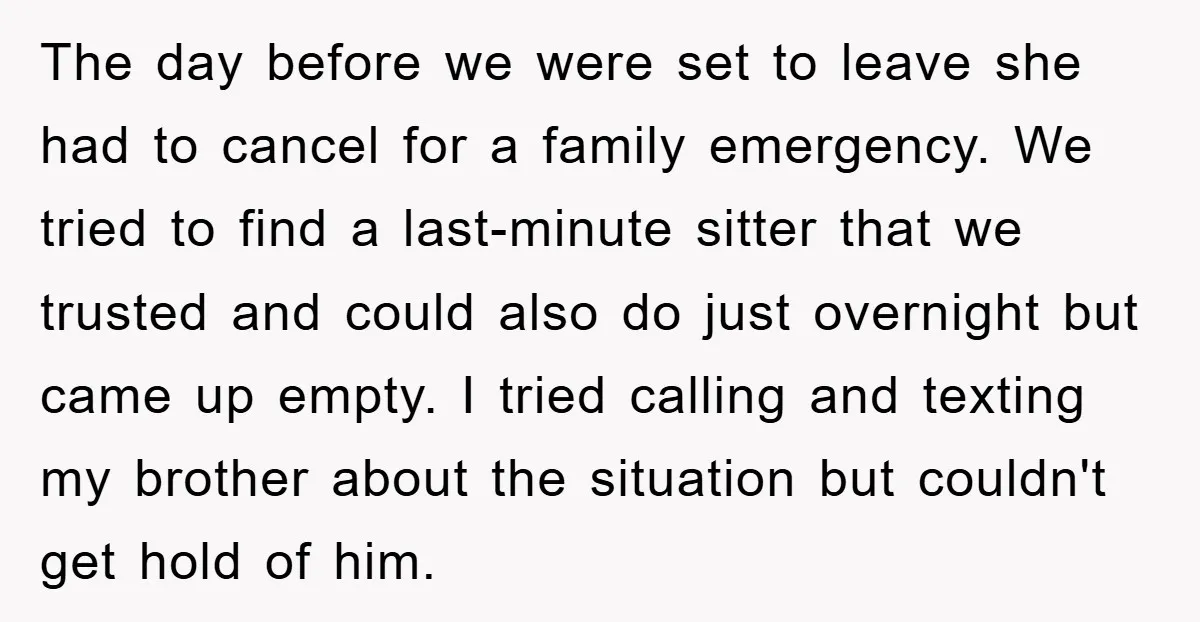 The day before we were set to leave she had to cancel for a family emergency. We tried to find a last-minute sitter that we trusted and could also do...