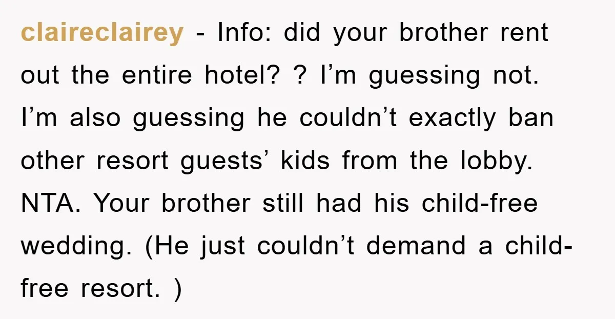 claireclairey − Info: did your brother rent out the entire hotel? ? I’m guessing not. I’m also guessing he couldn’t exactly ban other resort guests’ kids from the lobby. NTA....