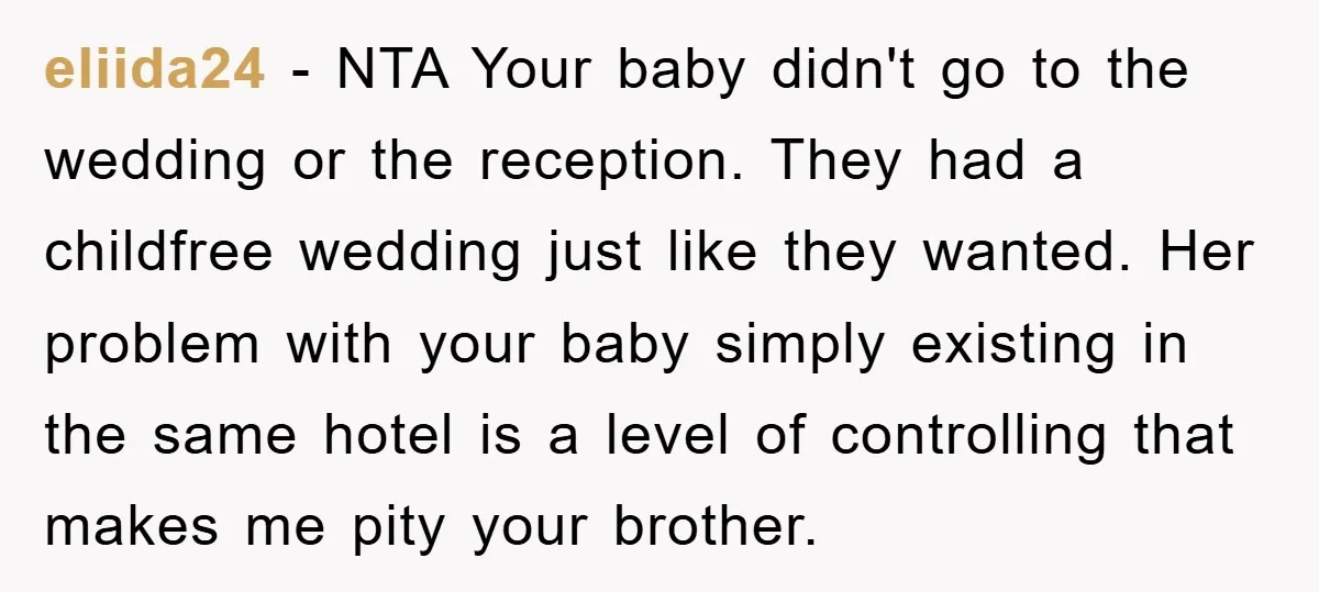eliida24 − NTA Your baby didn't go to the wedding or the reception. They had a childfree wedding just like they wanted. Her problem with your baby simply existing in...