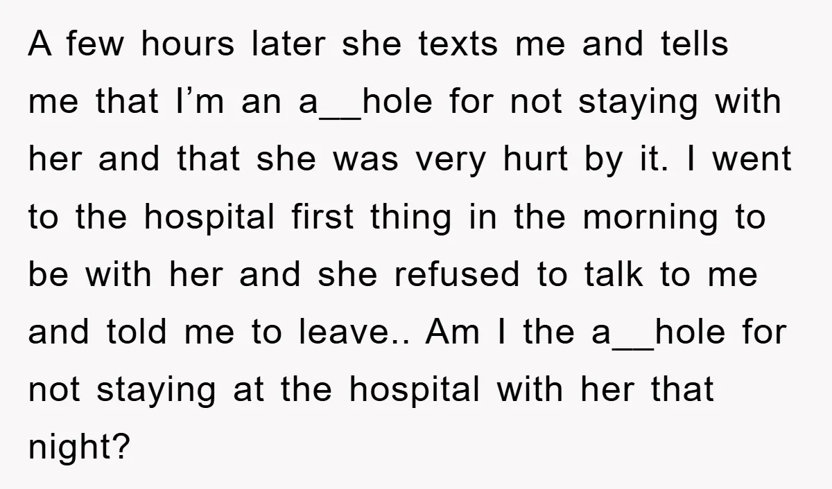 A few hours later she texts me and tells me that I’m an a__hole for not staying with her and that she was very hurt by it. I went to...
