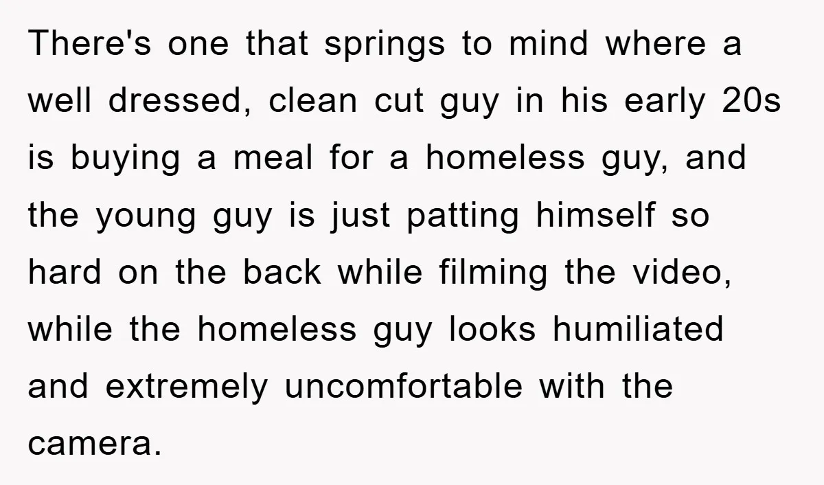 There's one that springs to mind where a well dressed, clean cut guy in his early 20s is buying a meal for a homeless guy, and the young guy is...