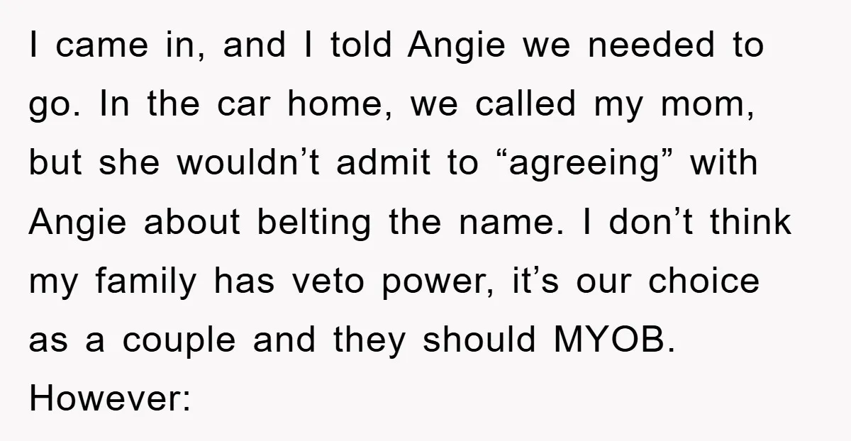 I came in, and I told Angie we needed to go. In the car home, we called my mom, but she wouldn’t admit to “agreeing” with Angie about belting the...