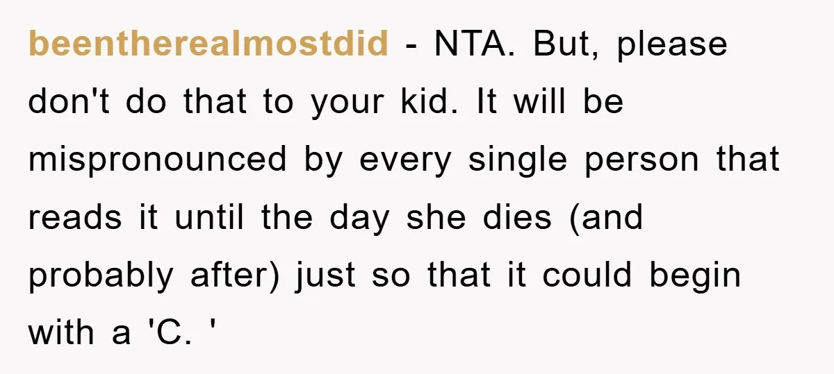 beentherealmostdid − NTA. But, please don't do that to your kid. It will be mispronounced by every single person that reads it until the day she dies (and probably after)...