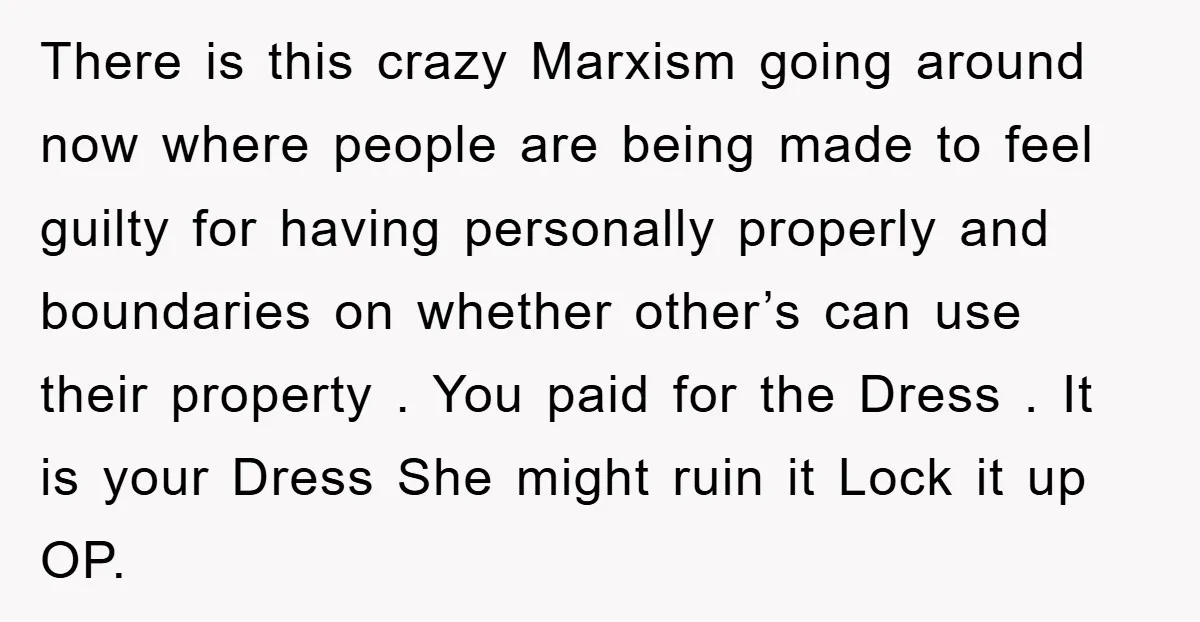 There is this crazy Marxism going around now where people are being made to feel guilty for having personally properly and boundaries on whether other’s can use their property ....