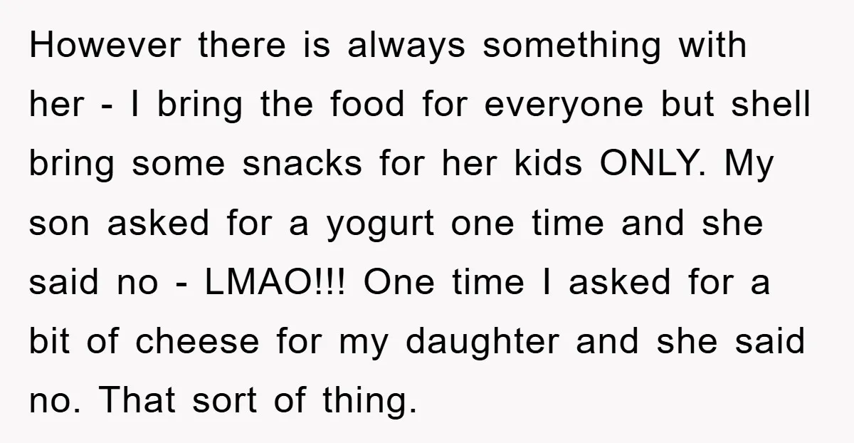 However there is always something with her - I bring the food for everyone but shell bring some snacks for her kids ONLY. My son asked for a yogurt one...