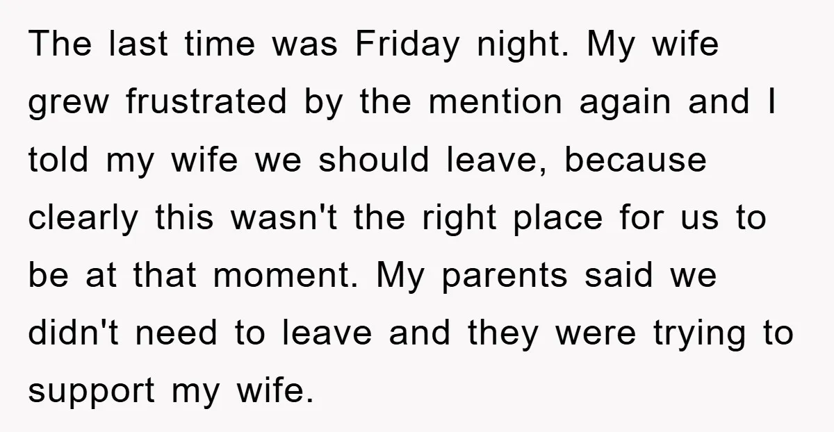 The last time was Friday night. My wife grew frustrated by the mention again and I told my wife we should leave, because clearly this wasn't the right place for...