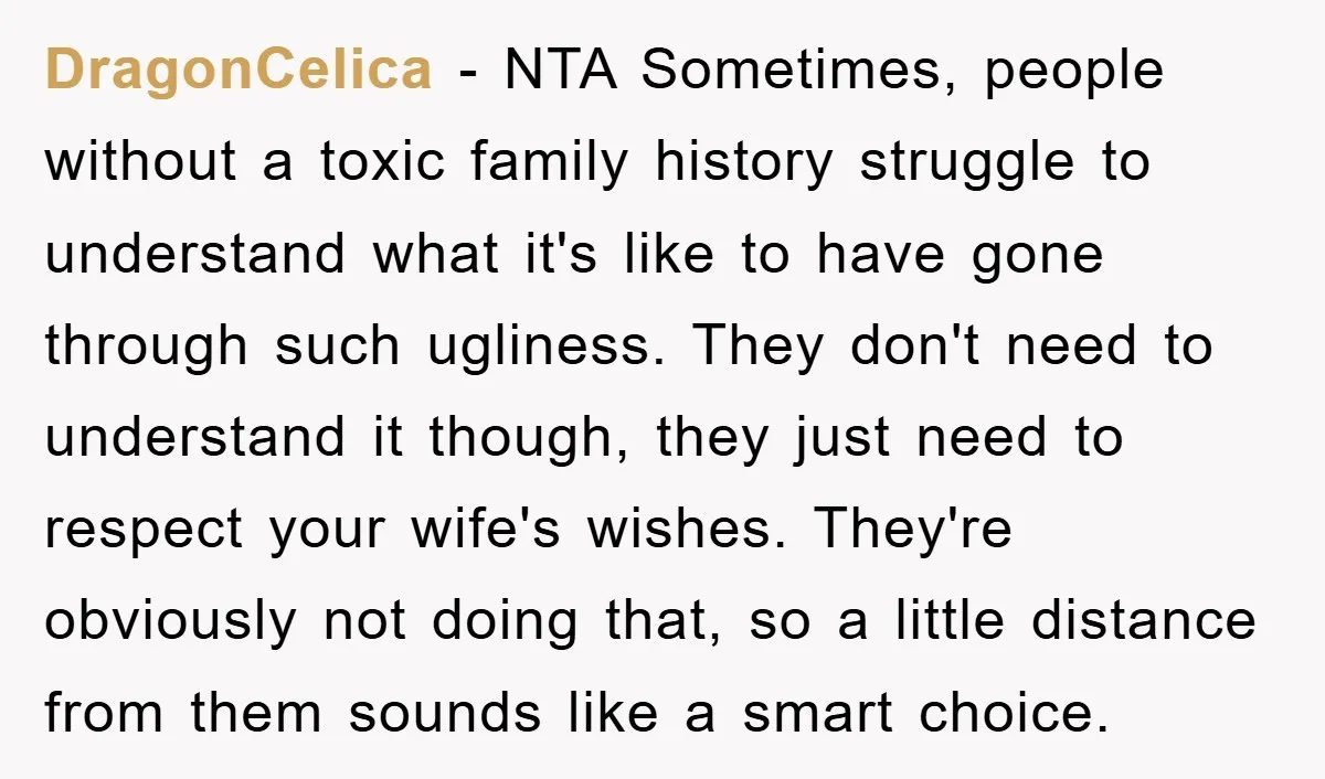 DragonCelica - NTA Sometimes, people without a toxic family history struggle to understand what it's like to have gone through such ugliness. They don't need to understand it though, they...