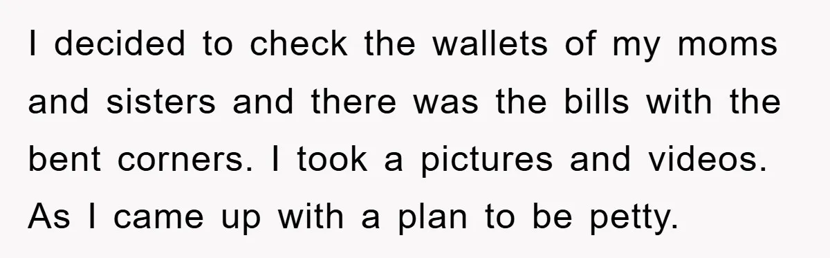 I decided to check the wallets of my moms and sisters and there was the bills with the bent corners. I took a pictures and videos. As I came up...
