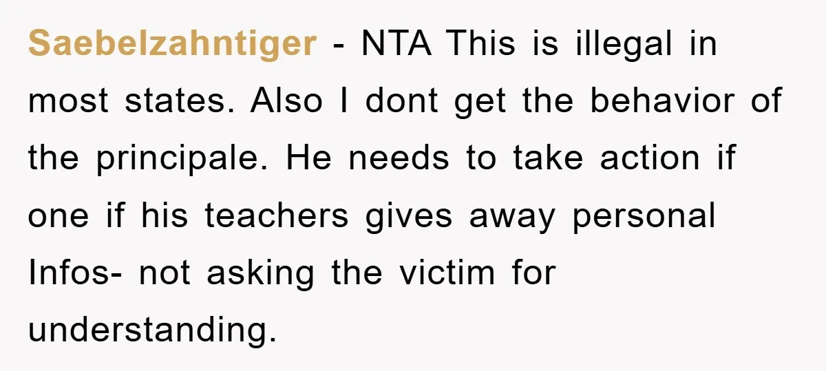 Saebelzahntiger - NTA This is illegal in most states. Also I dont get the behavior of the principale. He needs to take action if one if his teachers gives away...