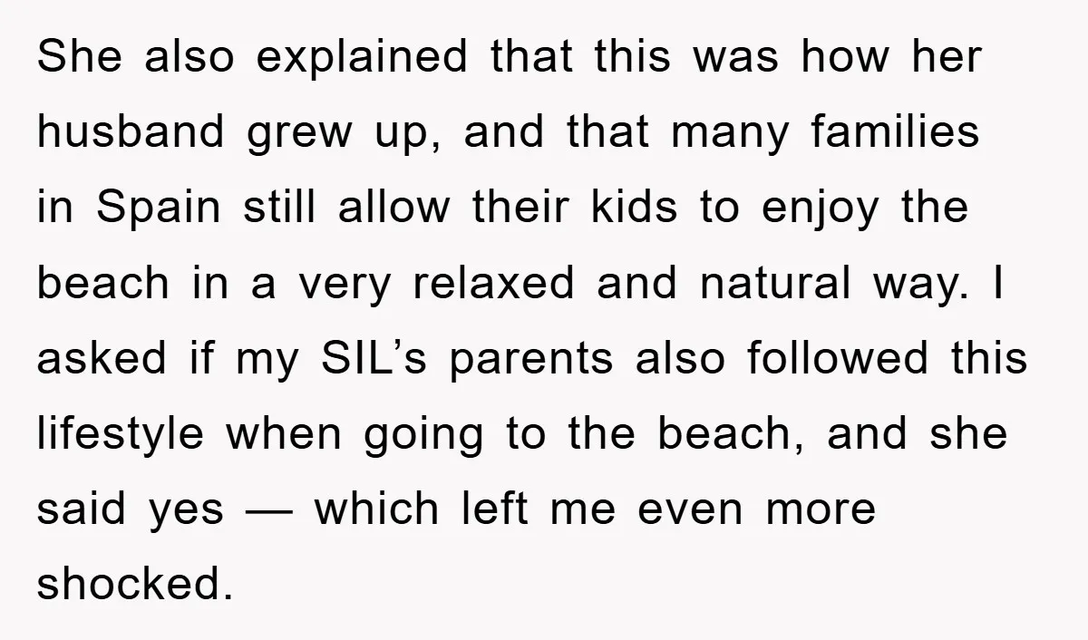 She also explained that this was how her husband grew up, and that many families in Spain still allow their kids to enjoy the beach in a very relaxed and...