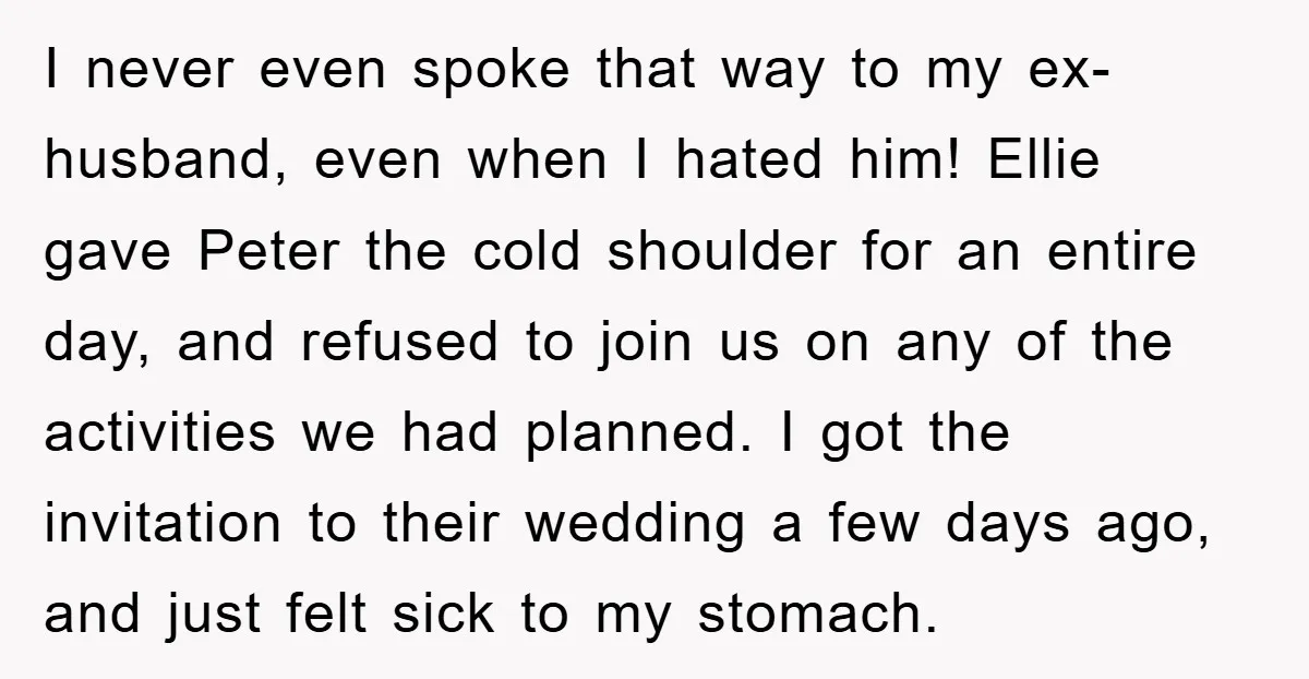 I never even spoke that way to my ex-husband, even when I hated him! Ellie gave Peter the cold shoulder for an entire day, and refused to join us on...