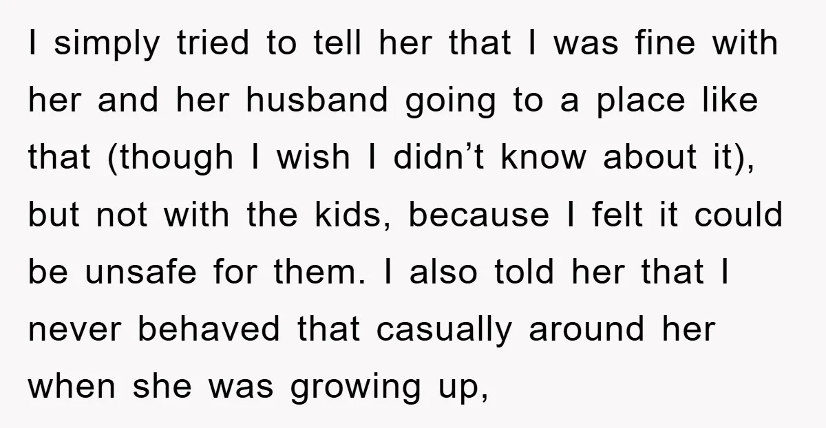 I simply tried to tell her that I was fine with her and her husband going to a place like that (though I wish I didn’t know about it), but...