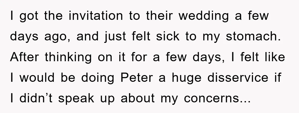 I got the invitation to their wedding a few days ago, and just felt sick to my stomach. After thinking on it for a few days, I felt like I...