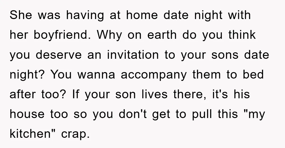 She was having at home date night with her boyfriend. Why on earth do you think you deserve an invitation to your sons date night? You wanna accompany them to...