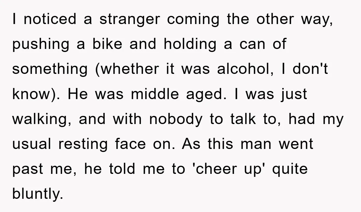 I noticed a stranger coming the other way, pushing a bike and holding a can of something (whether it was alcohol, I don't know). He was middle aged. I was...